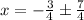 x=-\frac{3}{4}\pm\frac{7}{4}