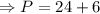 \Rightarrow P=24+6