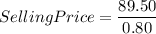 SellingPrice=\dfrac{89.50}{0.80}