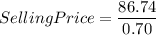 SellingPrice=\dfrac{86.74}{0.70}