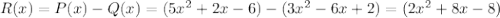R(x)  = P(x) - Q(x) = (5x^2+2x-6) - (3x^2-6x+2) = (2x^2 + 8x - 8)