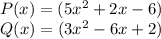 P(x)=(5x^2+2x-6)\\Q(x)=(3x^2-6x+2)