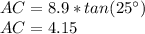 AC=8.9*tan(25\°)\\AC=4.15