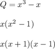 Q=x^{3}-x\\\\x(x^{2}-1)\\\\x(x+1)(x-1)