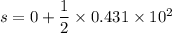 s = 0 + \dfrac{1}{2}\times 0.431\times 10^2