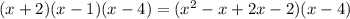 (x+2)(x-1)(x-4)=(x^2-x+2x-2)(x-4)