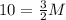 10=\frac{3}{2}M