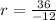 r=\frac{36}{-12}