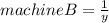 machine B=\frac{1}{y} \\