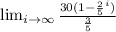 \lim_{i \to \infty}  \frac{30(1-   \frac{2}{5}^{i} )}{ \frac{3}{5} }