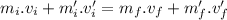 m_i.v_i+m'_i.v'_i=m_f.v_f+m'_f.v'_f