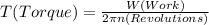 T(Torque)=\frac{W(Work)}{2\pi n(Revolutions) }