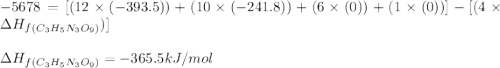-5678=[(12\times (-393.5))+(10\times (-241.8))+(6\times (0))+(1\times (0))]-[(4\times \Delta H_f_{(C_3H_5N_3O_9)})]\\\\\Delta H_f_{(C_3H_5N_3O_9)}=-365.5kJ/mol