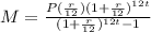 M=\frac{P(\frac{r}{12})(1+\frac{r}{12})^{12t}}{(1+\frac{r}{12})^{12t}-1}
