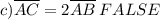 c)\overline{AC}=2\overline{AB}\:FALSE