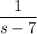 \dfrac{1}{s-7}