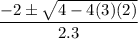 $ \frac{- 2 \pm \sqrt{4 - 4(3)(2)}}{2.3} $