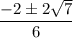 $ \frac{- 2 \pm 2\sqrt{7}}{6} $