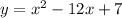 y=x^2-12x+7