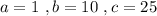 a=1\ ,b=10\ ,c=25