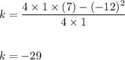 k=\dfrac{4\times 1\times (7)-(-12)^2}{4\times 1}\\\\\\k=-29