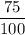 \dfrac{75}{100}