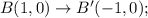 B(1,0)\rightarrow B'(-1,0);