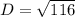 D= \sqrt{116}