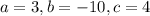 a= 3, b = -10, c= 4