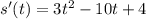 s'(t) = 3t^2 -10 t +4