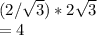 (2/\sqrt{3})*2\sqrt{3}  \\= 4