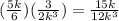 (\frac{5k}{6})(\frac{3}{2k^{3}})=\frac{15 k}{12 k^{3}}