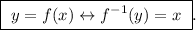 \boxed{ \ y = f(x) \leftrightarrow f^{-1}(y) = x \ }.