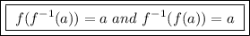 \boxed{\boxed{ \ f(f^{-1}(a)) = a \ and \ f^{-1}(f(a)) = a \ }}