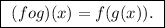 \boxed{ \ (fog)(x) = f(g(x)). \ }