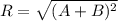R=\sqrt{(A+B)^2}