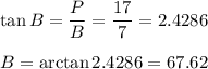 \tan B=\dfrac{P}{B}=\dfrac{17}{7}=2.4286\\ \\B=\arctan 2.4286=67.62 \degree