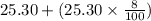 25.30+(25.30\times \frac{8}{100} )