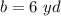 b=6\ yd