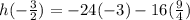 h(-\frac{3}{2})=-24(-3)-16(\frac{9}{4})
