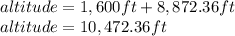 altitude=1,600ft+8,872.36ft\\altitude=10,472.36ft