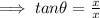 \implies tan\theta = \frac{x}{x}