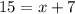 15=x+7