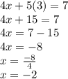 4x + 5 (3) = 7\\4x + 15 = 7\\4x = 7-15\\4x = -8\\x = \frac {-8} {4}\\x = -2