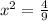 x^{2} =\frac{4}{9}