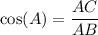 \cos (A) = \dfrac{AC}{AB}