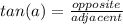 tan(a)=\frac{opposite}{adjacent}