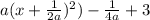 a(x+\frac{1}{2a})^2)-\frac{1}{4a}+3