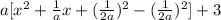 a[x^2+\frac{1}{a}x+(\frac{1}{2a})^2-(\frac{1}{2a})^2]+3