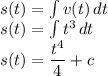 s(t) = \int {v(t)} \, dt\\ s(t) = \int {t^3} \, dt\\s(t) = \dfrac{t^4}{4}+c